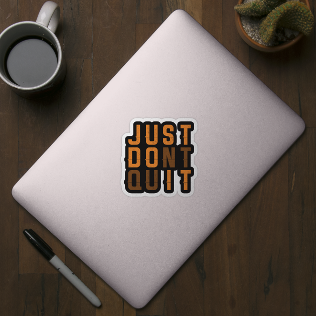 Just Dont Quit by manalodesign